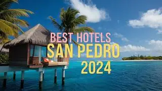 Discover Hidden Gems: Best Hotels in San Pedro Belize 2024