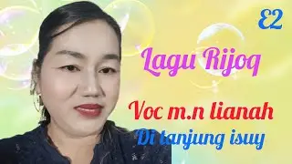 Lagu Rijoq Voc m n lianah di tanjung isuy bersama E2 