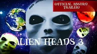 ALIEN HEADS 3 (official absurd trailer)