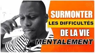 Comment surmonter les difficult&eacute;s de la vie... et financi&egrave;res (Mentalement)