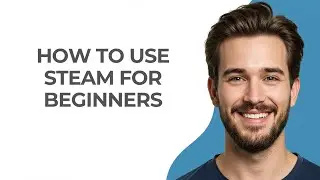 How To Use Steam For Beginners - GUIDE!