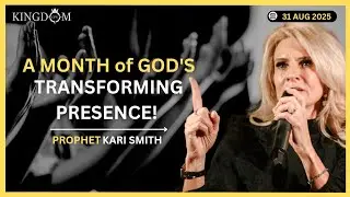 Prophetic Word | A Month of GOD'S Transforming PRESENCE! Prophet Kari Smith | Kingdom GPS