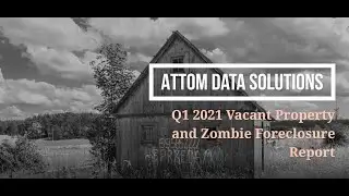ATTOM Data Solutions Q1 2021 Vacant Property and Zombie Foreclosure Report