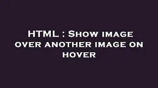 HTML : Show image over another image on hover