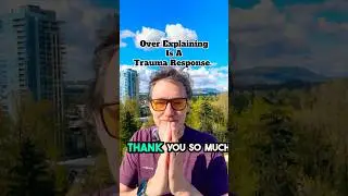 Over Explaining Is A Trauma Response.