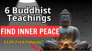 6 Buddhist Teachings to Stop Overthinking and Find Inner Peace | Zen Buddhism Wisdom