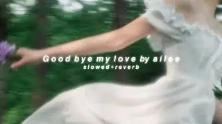 Goodbye my love by ailee (slowed + reverb)