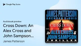 Cross Down: An Alex Cross and John Sampson&hellip; by James Patterson &middot; Audiobook preview
