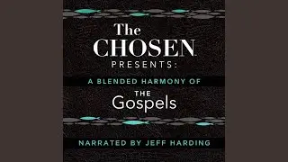 Day Seventeen.6 & Day Eighteen.1 - The Chosen Presents: A Blended Harmony of the Gospels