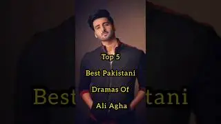 Top 5 Best Dramas Of Ali Agha| #song #pakistanidramas#aliagha#foryou