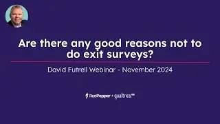 David Futrell Webinar - Are there any good reasons not to do exit surveys?
