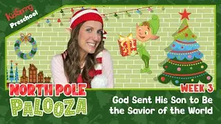 God Sent HIs Son To Be The Savior Of The World | North Pole Palooza | Preschool Week 3