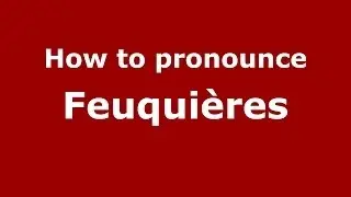 How to pronounce Feuqui&egrave;res (French/France) - PronounceNames.com