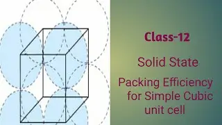 Cls- 12.Solid State.Packing efficiency for Simple Cubic unit cell for IIT/JEE/NEET/ISC/CBSE/WBCHSE.