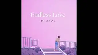Endless Love | DHAVAL