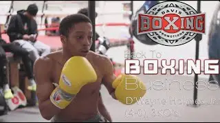 Back to Boxing Business: Dwayne Holmes Jr.
