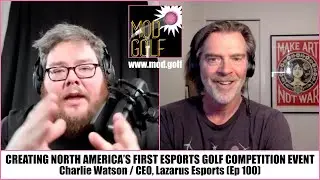 Creating North America's First Esports Golf Event - CHARLIE WATSON, CEO of Lazarus Esports