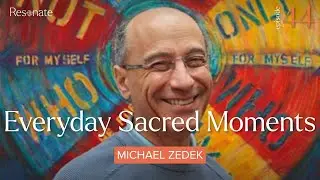 Everyday Sacred Moments with Michael Zedek | 44