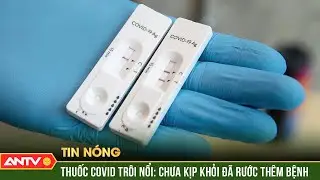 B&aacute;t nh&aacute;o việc kit test, thuốc trị COVID b&aacute;n online: Mua dễ, hại kh&oacute; lường | ANTV