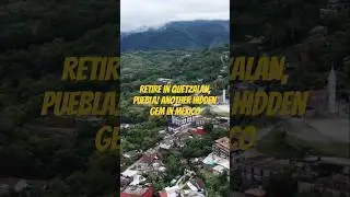 RETIRE in Quetzalan, Puebla! Another HIDDEN GEM in MEXICO!