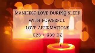 💞Manifest Love During Sleep: 2-Hour Love Affirmation Audio | 528 & 639 Hz💞