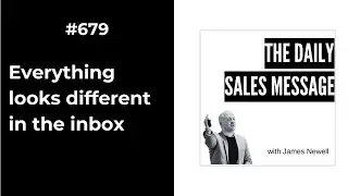 #679 - Everything looks different in the inbox | Daily Sales Message Podcast