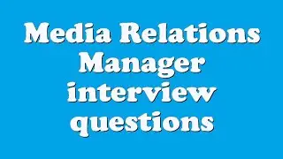 Media Relations Manager interview questions