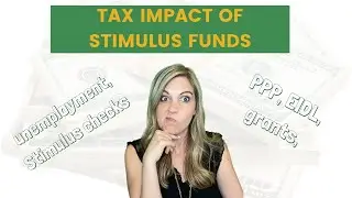 Tax Impact of Stimulus Funds (PPP, EIDL, grants, unemployment, Stimulus checks, etc)