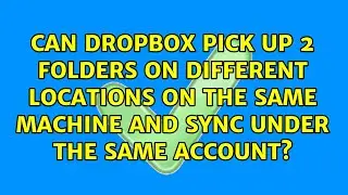 Can dropbox pick up 2 folders on different locations on the same machine and sync under the same...