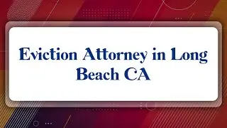 Top 10 Eviction Attorney in Long Beach, CA