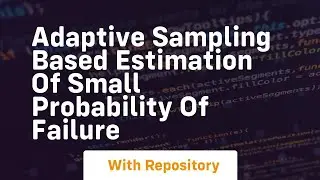 adaptive sampling based estimation of small probability of failure