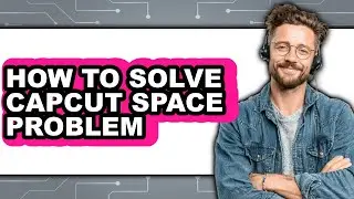How to Solve Capcut Space Problem - Easy Guide