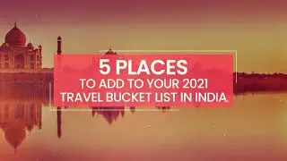 5 Must travel places in India | 2021 travel bucket list | InterMiles