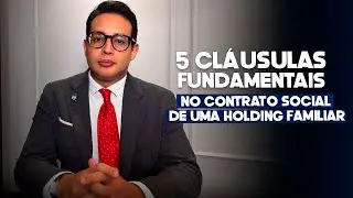 5 cl&aacute;usulas fundamentais no contrato social de uma holding familiar