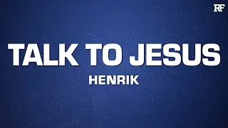Henrik - Talk to Jesus