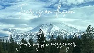 Fear is an illusion: Messages of hope and wisdom 