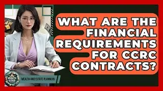 What Are The Financial Requirements For CCRC Contracts? - Wealth and Estate Planners