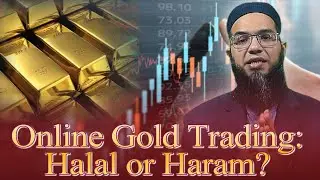 Online Gold Trading Halal or Haram? Dr Mufti Wasie Butt