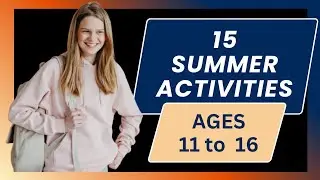 15 Summer Activities for SECONDARY / HIGH SCHOOL STUDENTS