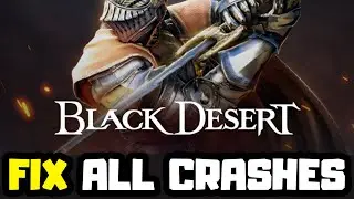 FIX Black Desert Crashing, Not Launching, Freezing & Black Screen