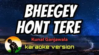Bheegey Hont Tere - Kunal Ganjawala (karaoke version)