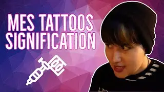 MES TATTOOS ET LEURS SIGNIFICATIONS
