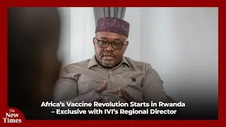 Africa&rsquo;s Vaccine Revolution Starts in Rwanda &ndash; Exclusive with IVI&rsquo;s Regional Director
