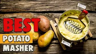 Best Potato Masher in 2022 – In-depth Reviews!