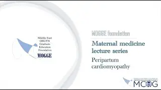 MOGGE foundation/MCOG maternal medicine lecture series (5- Peripartum Cardiomyopathy)