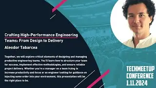 Aleodor Tabarcea | Crafting High-Performance Eng. Teams: From Design to Delivery | TechMeetup 2024