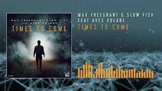 Max Freegrant & Slow Fish feat. Aves Volare - Times To Come