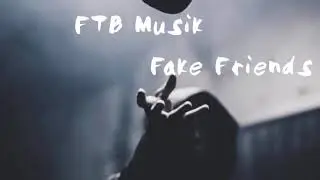 FTB Musik- Fake Friends