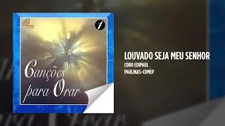 Coro Edipaul - Louvado seja meu Senhor