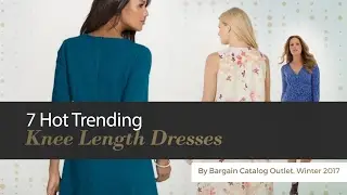 7 Hot Trending Knee Length Dresses By Bargain Catalog Outlet, Winter 2017